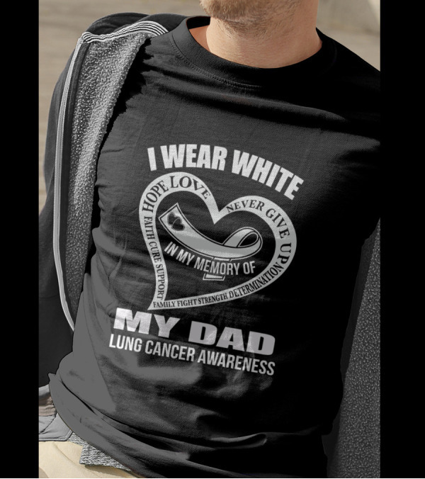 I Wear White Hope Love Faith Cure Support My Dad Lung Cancer Awareness T-Shirt