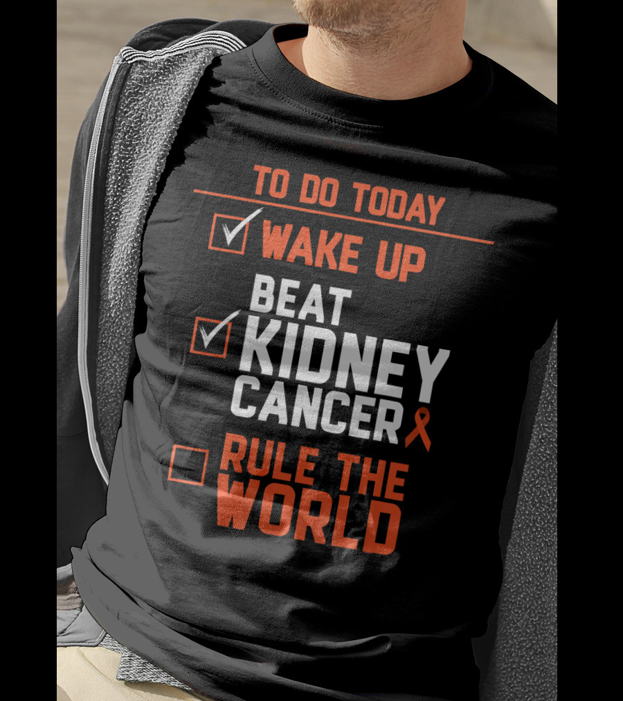 To Do Today Wake Up Beat Kidney Cancer Rule The World T-Shirt
