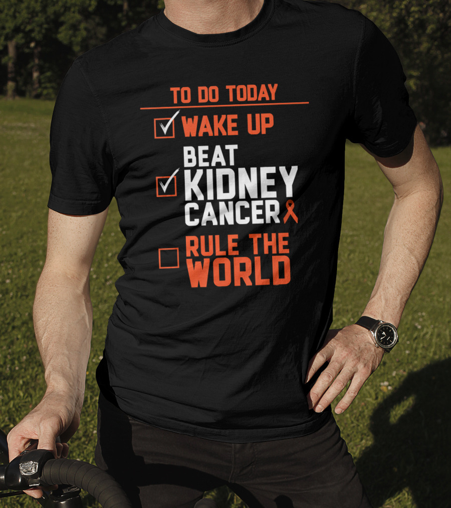 To Do Today Wake Up Beat Kidney Cancer Rule The World T-Shirt