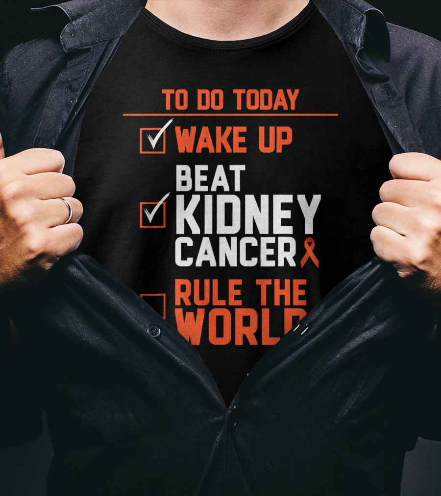 To Do Today Wake Up Beat Kidney Cancer Rule The World T-Shirt