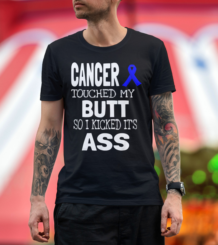 Cancer Touched My Butt So I Kicked Its Ass Colon Cancer Awareness Blue T-Shirt