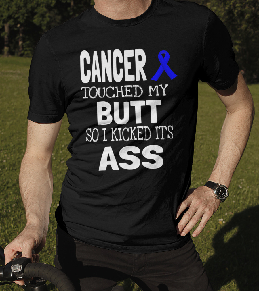 Cancer Touched My Butt So I Kicked Its Ass Colon Cancer Awareness Blue T-Shirt