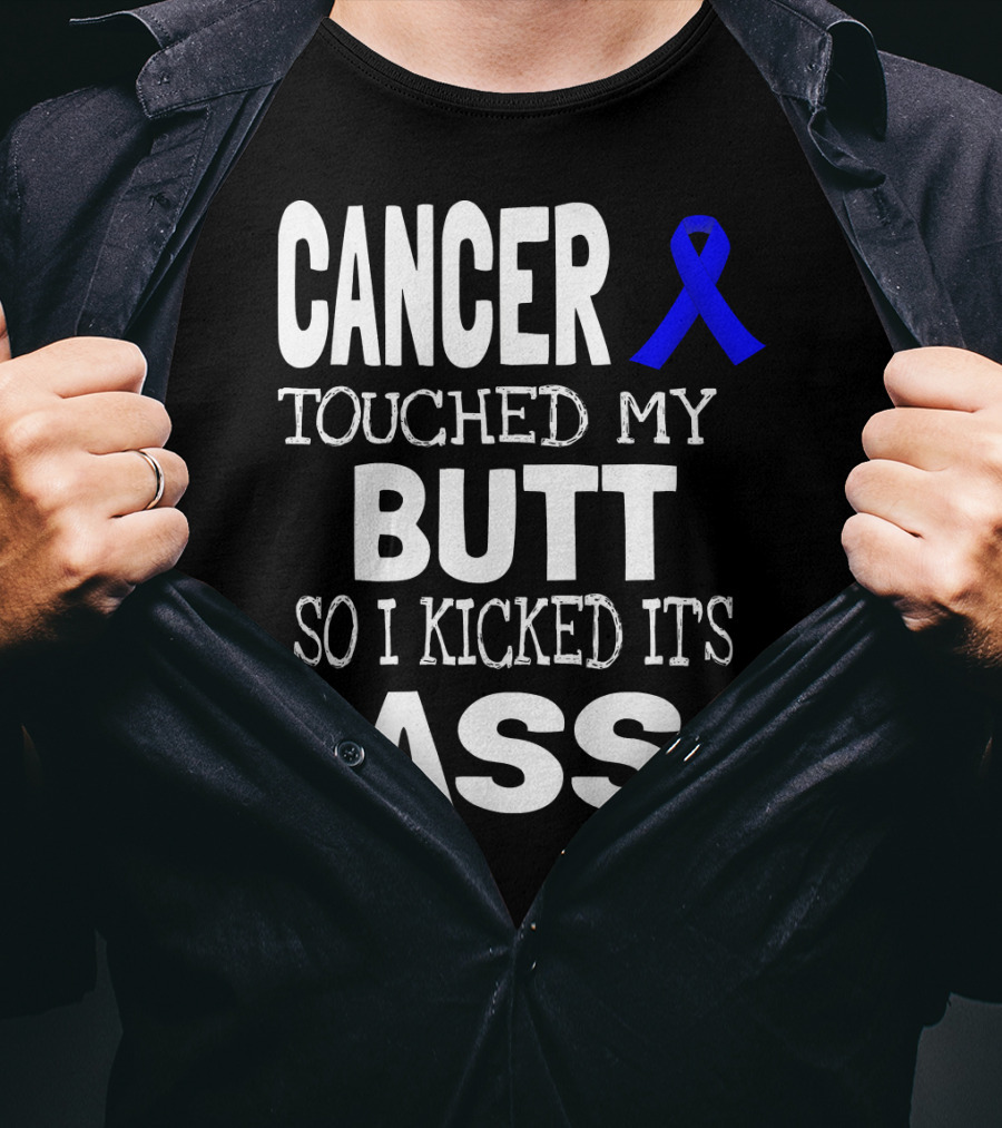 Cancer Touched My Butt So I Kicked Its Ass Colon Cancer Awareness Blue T-Shirt