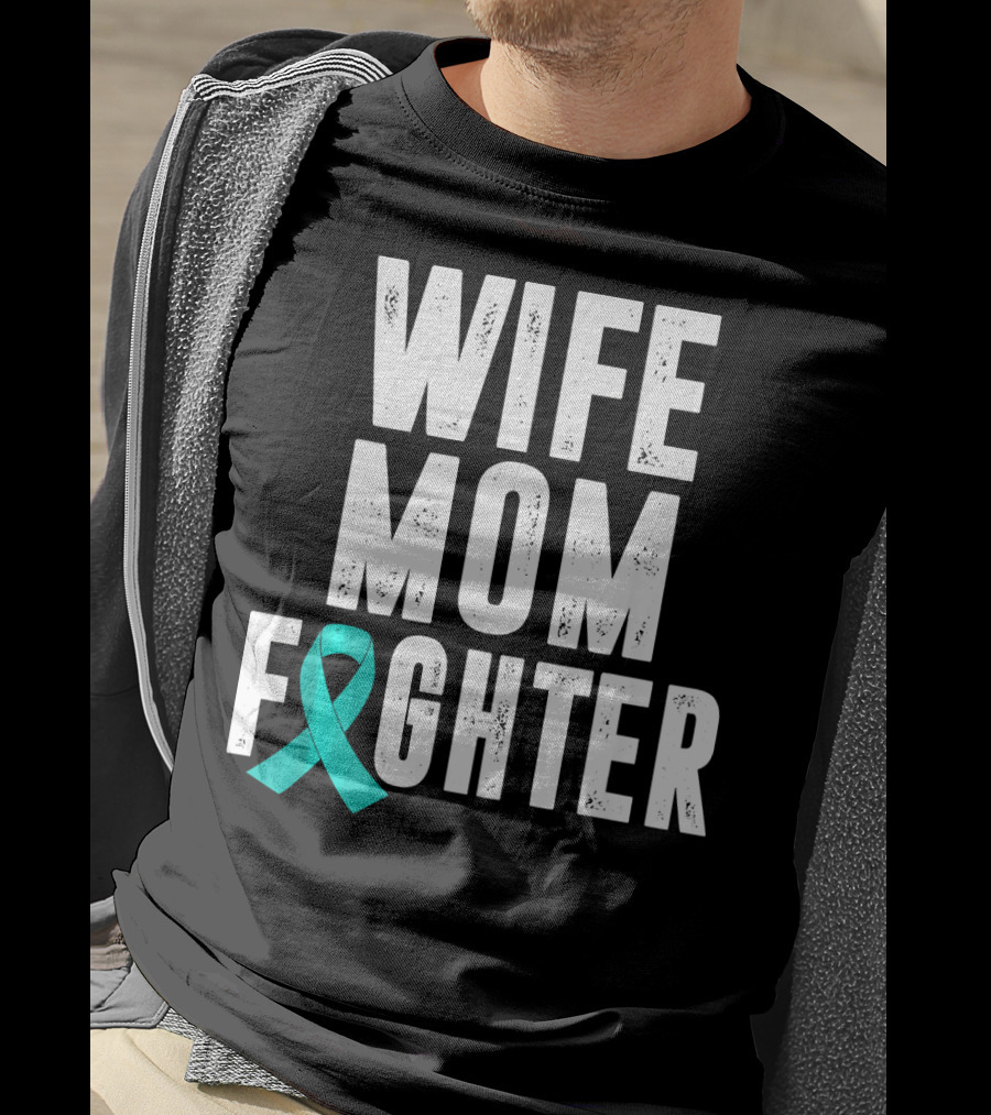 Wife Mom Fighter Ovarian Cancer Awareness Teal T-Shirt