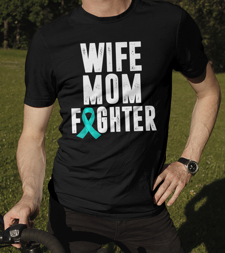 Wife Mom Fighter Ovarian Cancer Awareness Teal T-Shirt