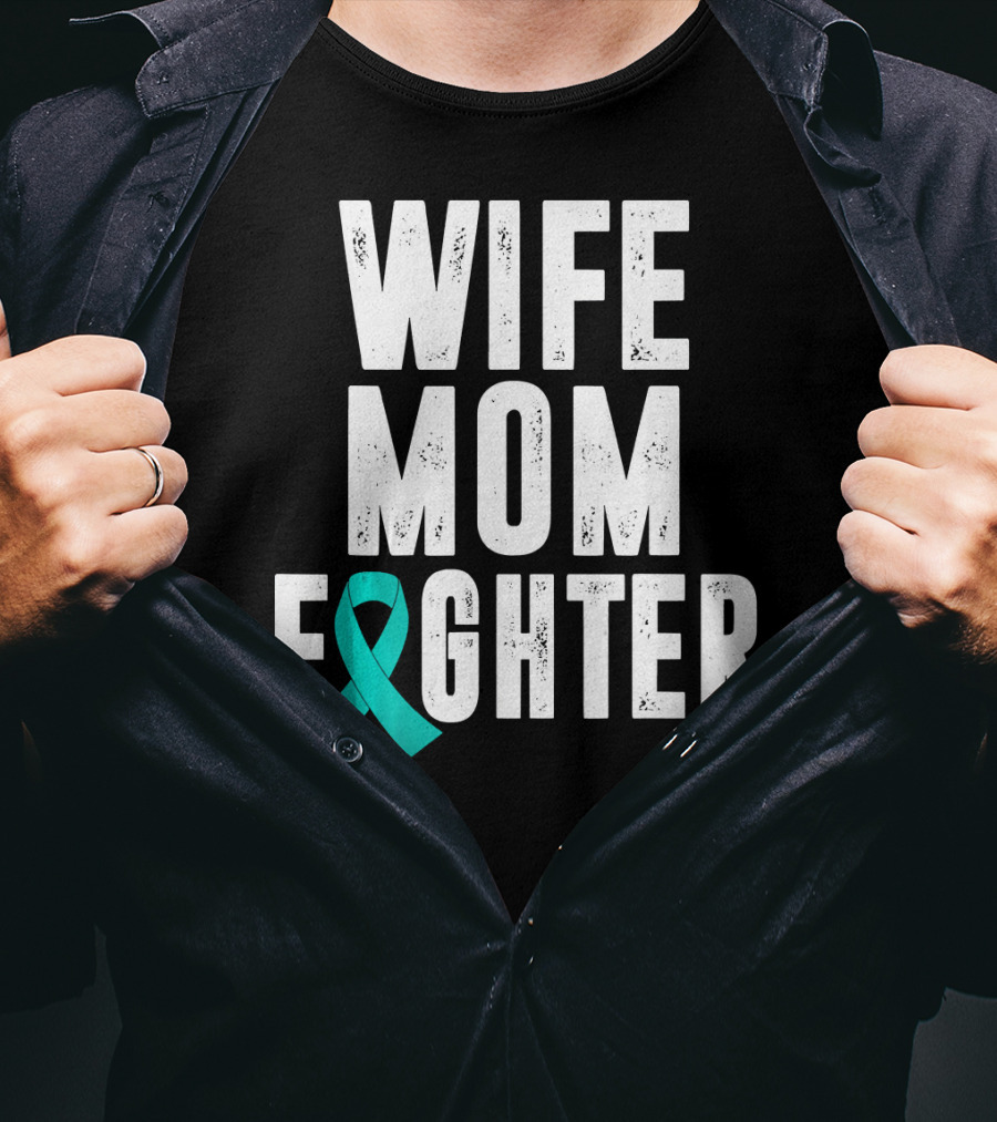 Wife Mom Fighter Ovarian Cancer Awareness Teal T-Shirt