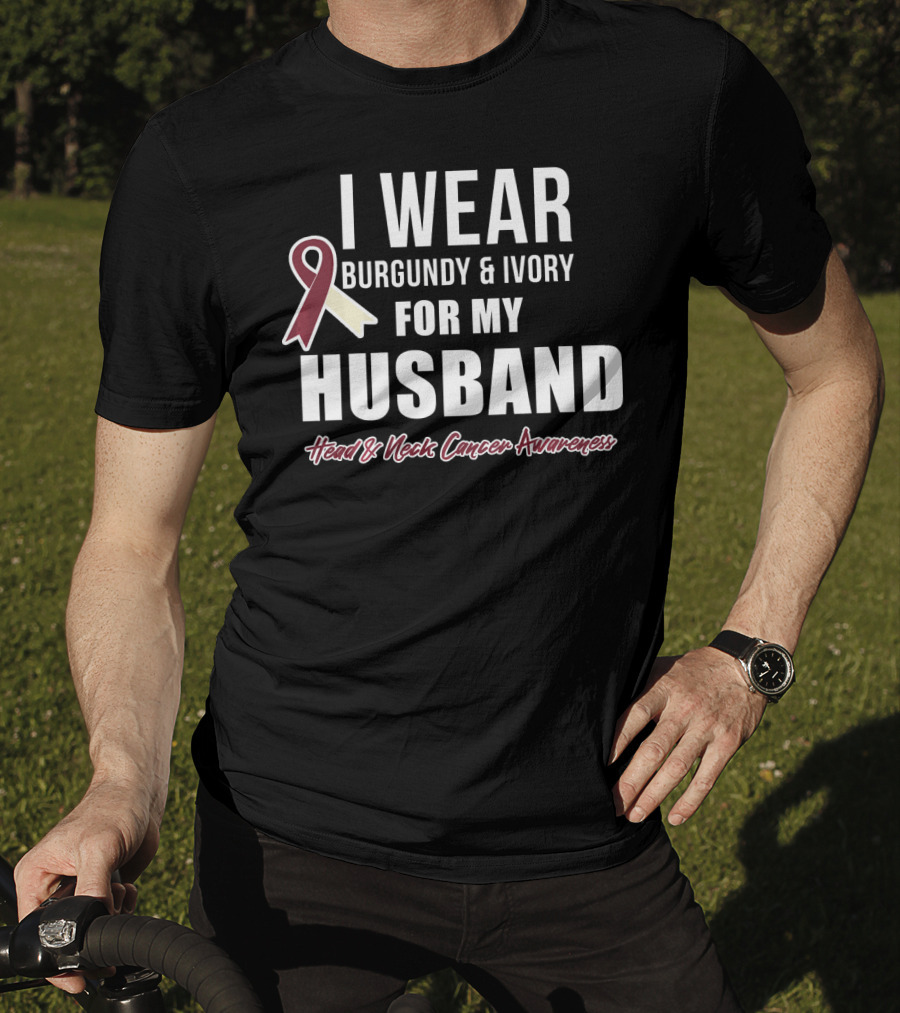 I Wear Burgundy And Ivory For My Husband Head And Neck Cancer Awareness T-Shirt