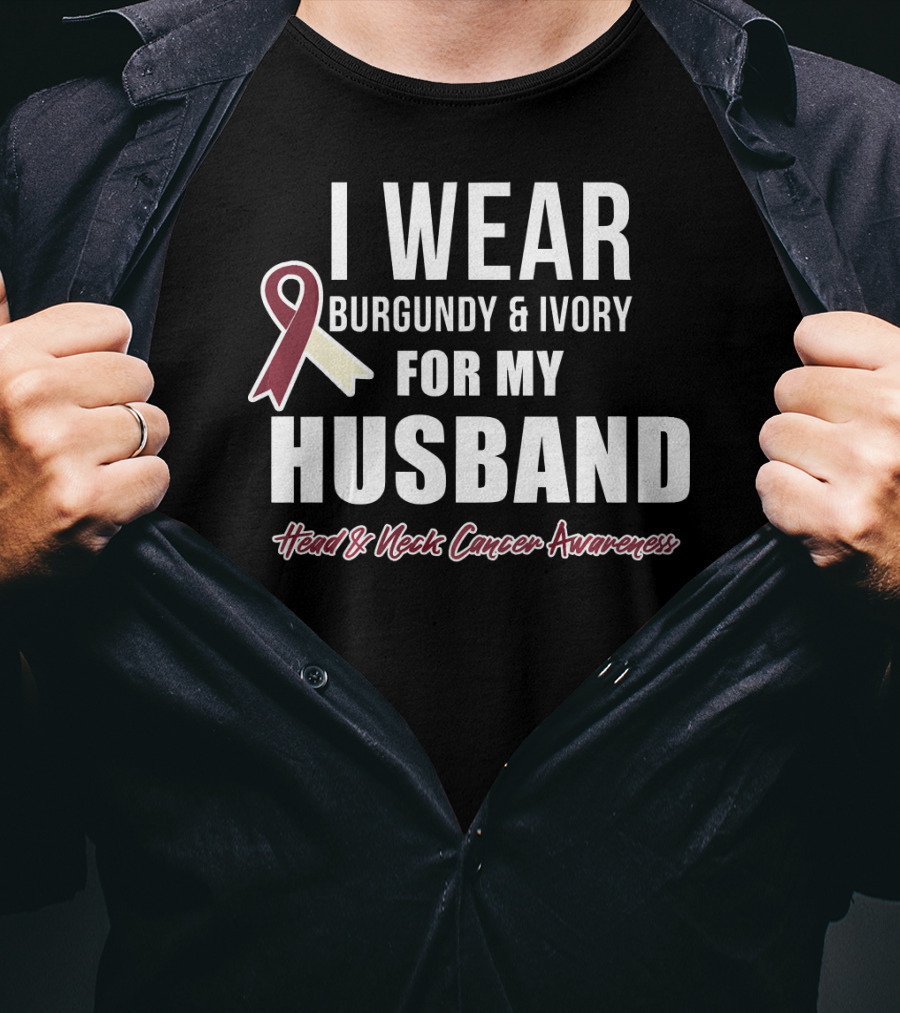 I Wear Burgundy And Ivory For My Husband Head And Neck Cancer Awareness T-Shirt