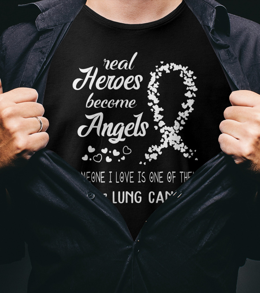 Real Heroes Become Angels Someone I Love Is One Of Them Cure Lung Cancer T-Shirt
