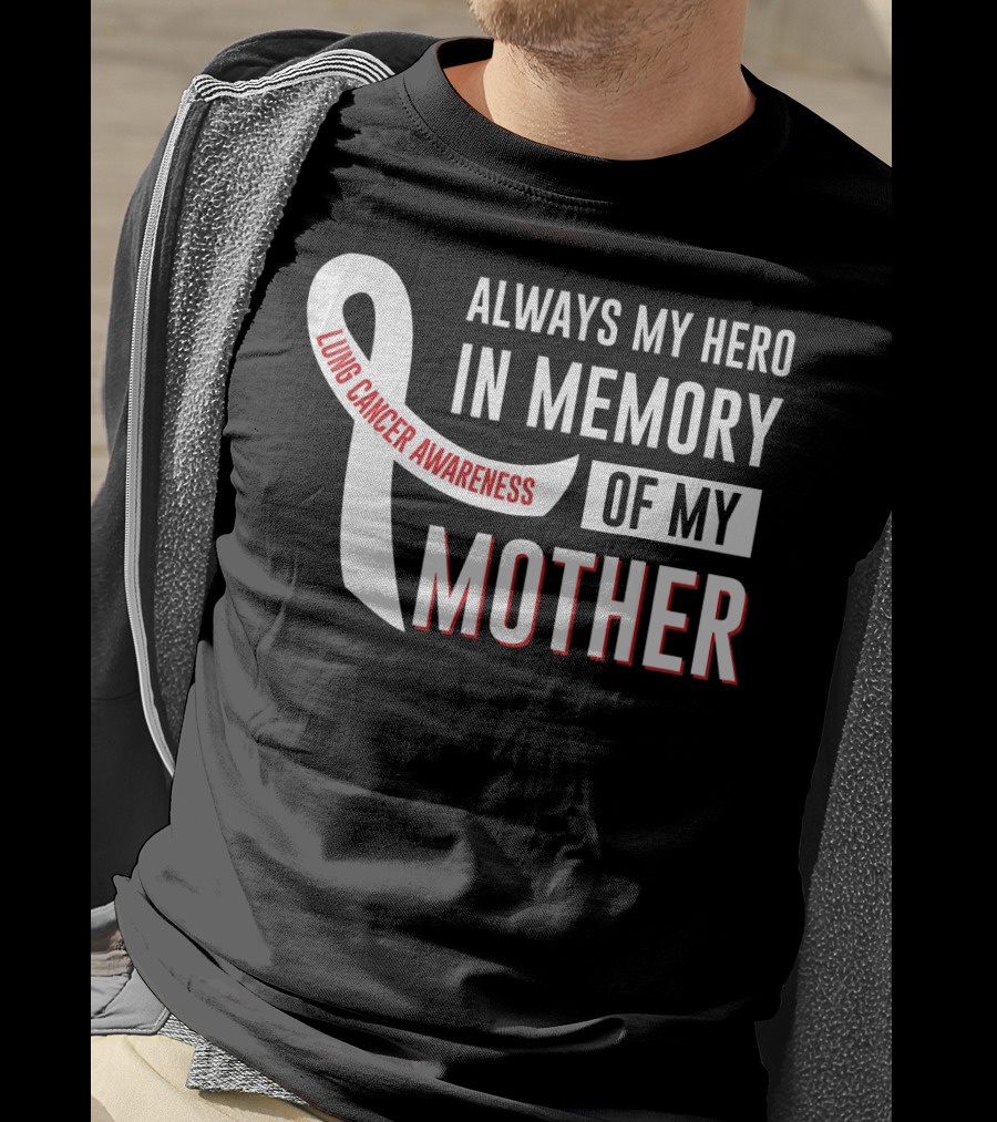 Always My Hero IN Memory Of My Mother Lung Cancer Awareness T-Shirt