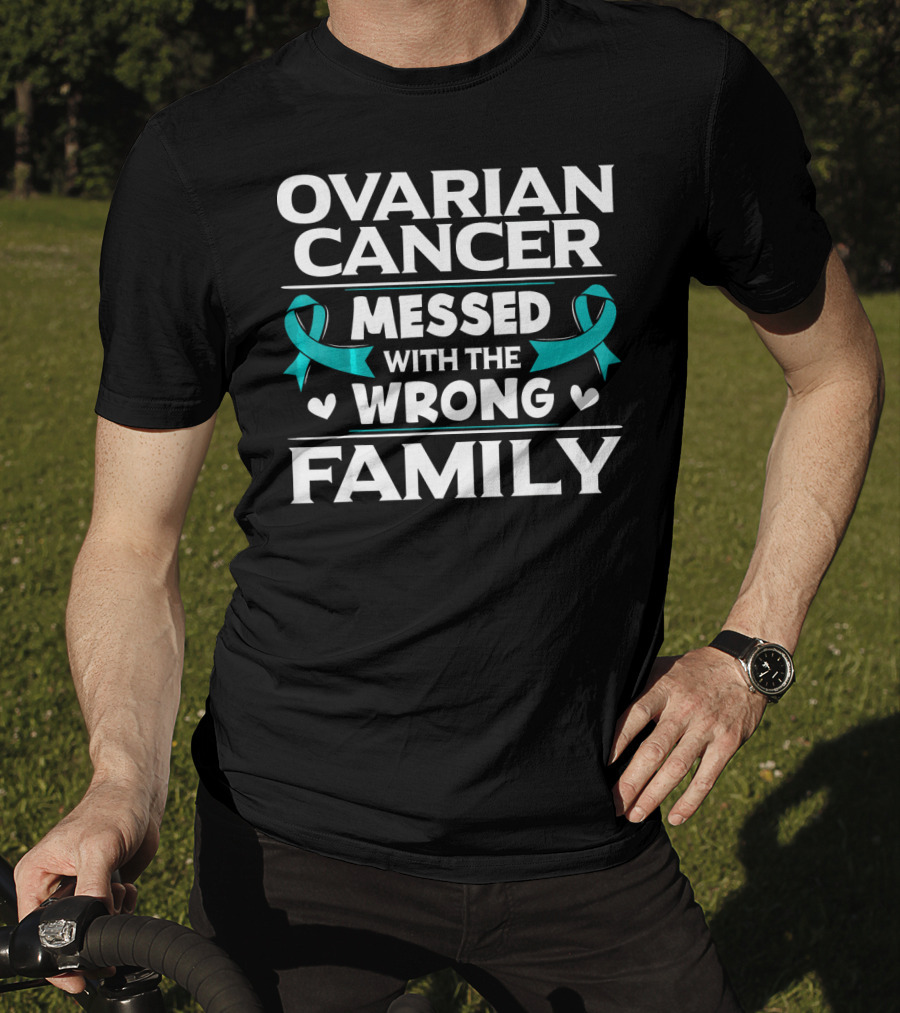 Ovarian Cancer Messed With The Wrong Family Teal T-Shirt
