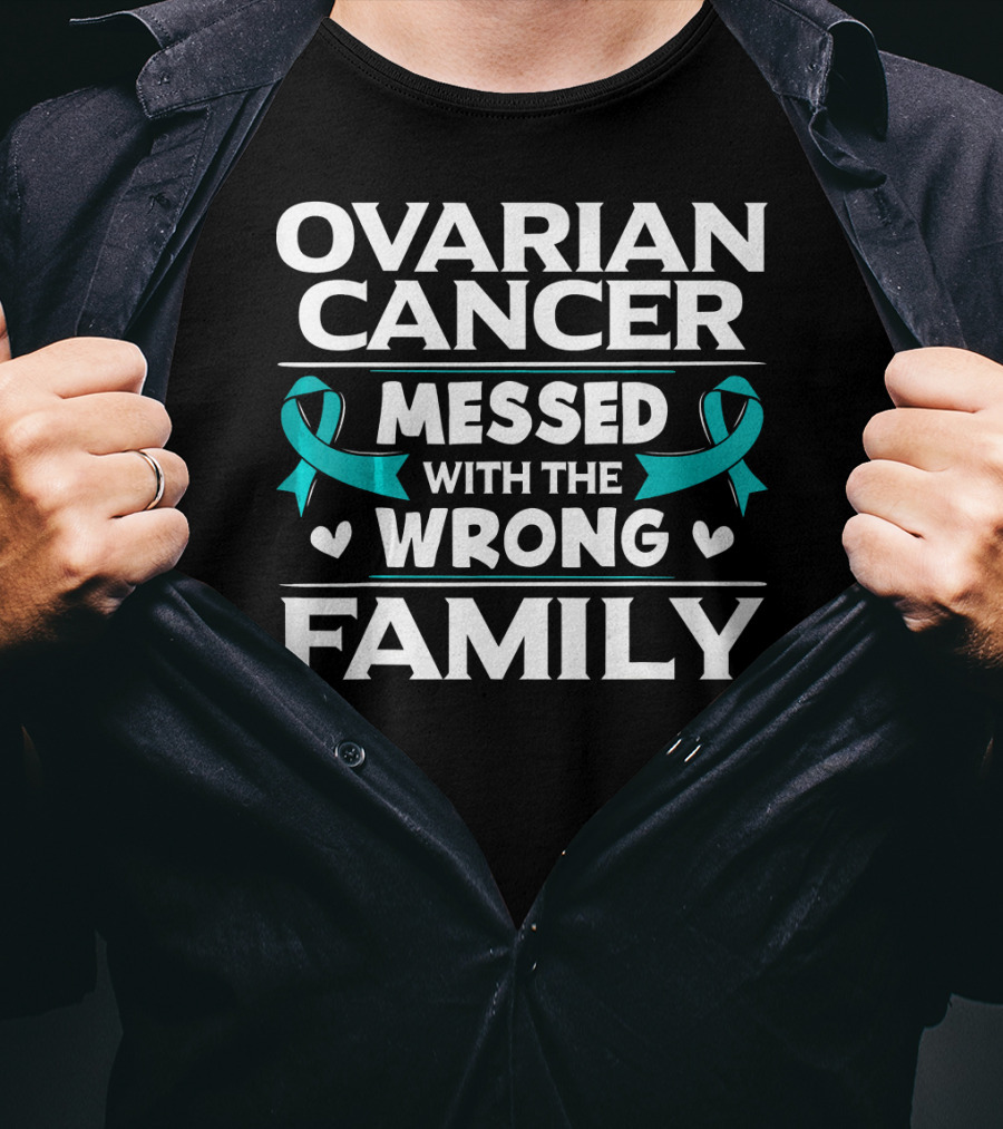 Ovarian Cancer Messed With The Wrong Family Teal T-Shirt