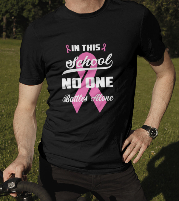 In This School No One Battles Alone Pink Ribbon Awareness T-Shirt