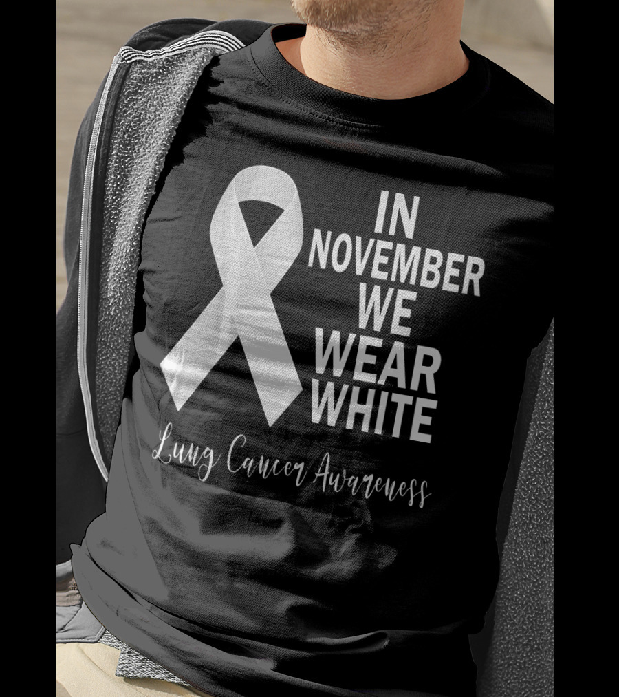 In November We Wear White Lung Cancer Awareness T-Shirt