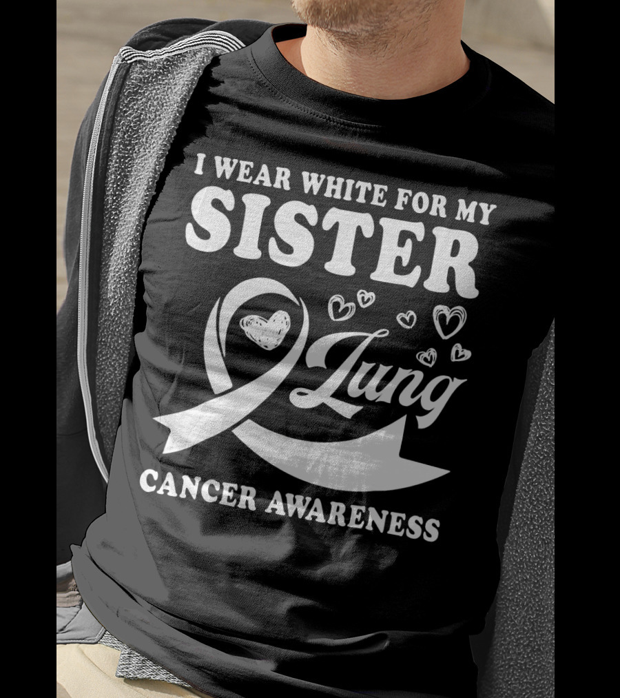 I Wear White For My Sister Lung Cancer Awareness T-Shirt