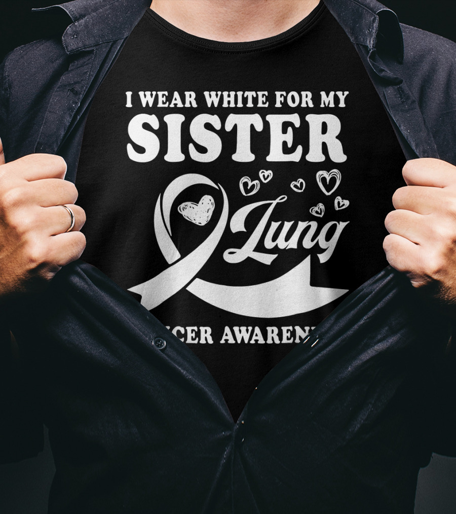 I Wear White For My Sister Lung Cancer Awareness T-Shirt