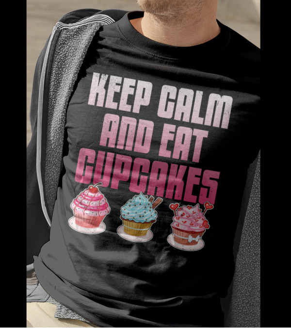 Keep Calm And Eat Cupcakes Funny Cupcake Humor T-Shirt