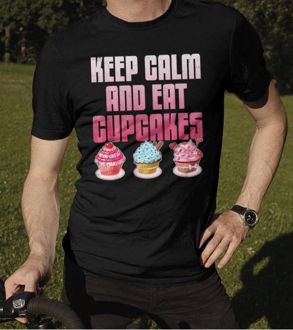 Keep Calm And Eat Cupcakes Funny Cupcake Humor T-Shirt