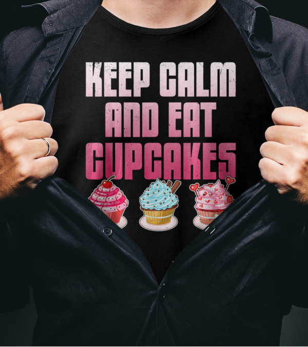 Keep Calm And Eat Cupcakes Funny Cupcake Humor T-Shirt