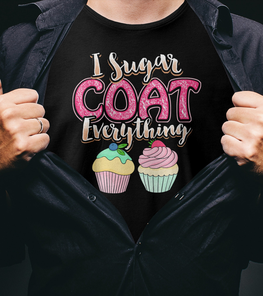 I Sugar Coat Everything Funny Baking Cupcakes T-Shirt