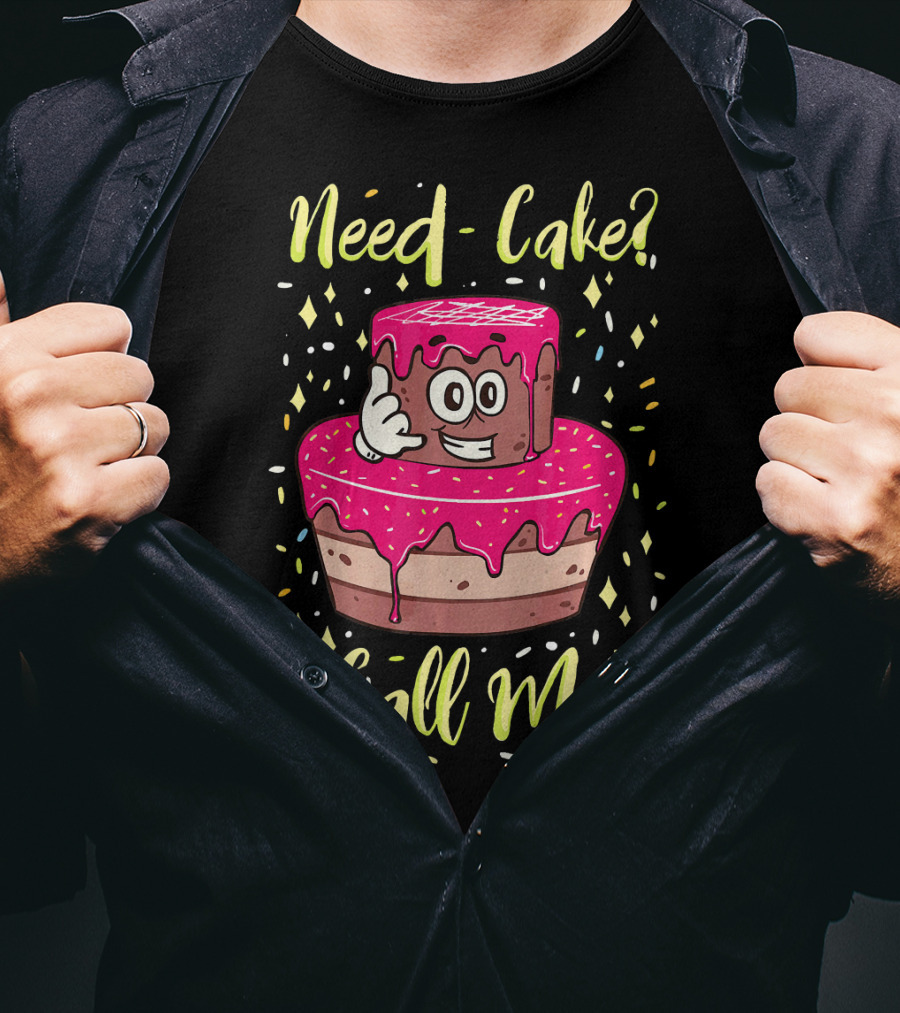 Need Cake? Call Me Funny Baking Cake Character T-Shirt