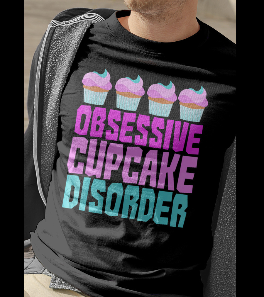 Obsessive Cupcake Disorder Cute Cupcake Sweets Humorous T-Shirt
