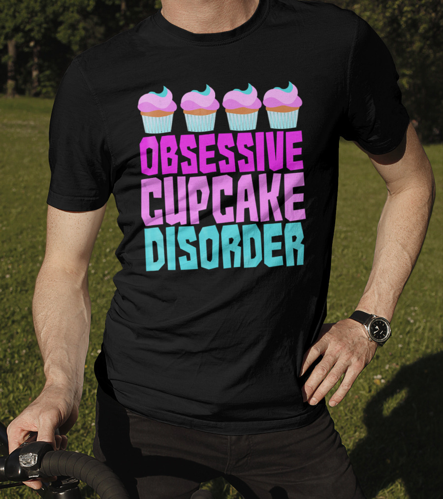 Obsessive Cupcake Disorder Cute Cupcake Sweets Humorous T-Shirt