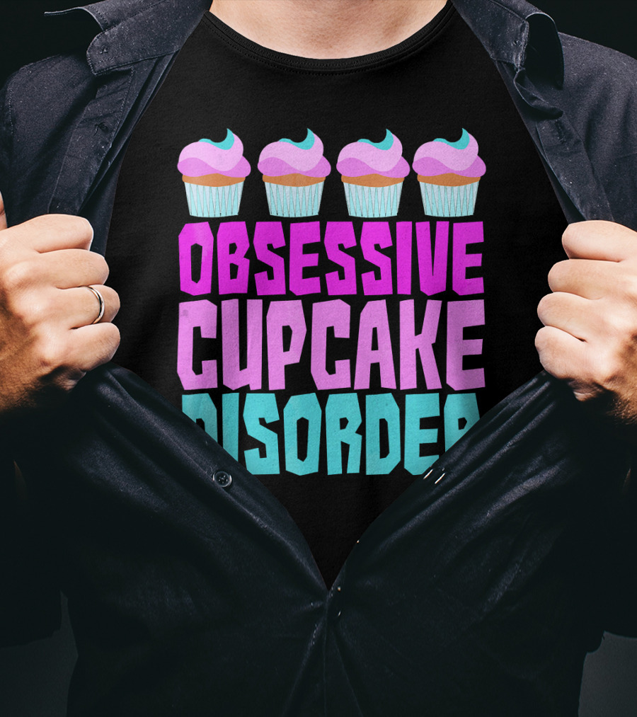 Obsessive Cupcake Disorder Cute Cupcake Sweets Humorous T-Shirt
