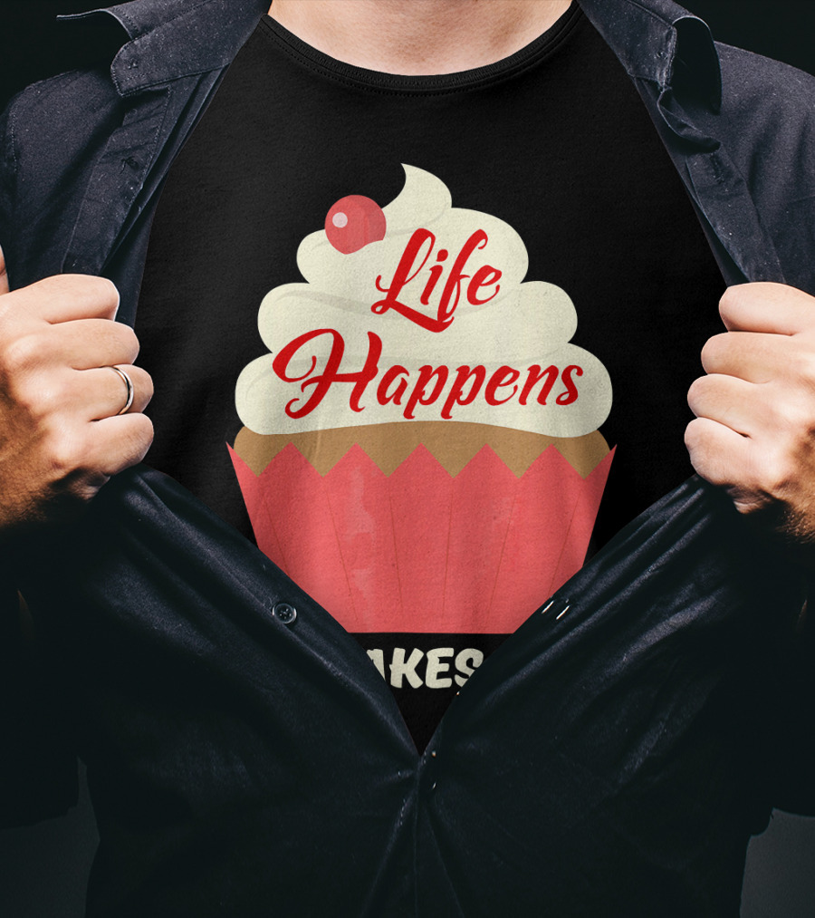 Life Happens Cupcakes Help For Cupcake Lovers T-Shirt