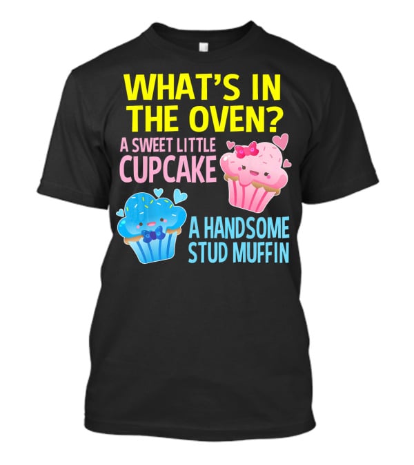 What's IN The Oven A Sweet Little Cupcake A Handsome Stud Muffin T-Shirt