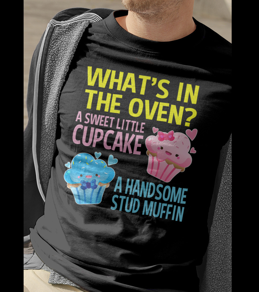 What's IN The Oven A Sweet Little Cupcake A Handsome Stud Muffin T-Shirt
