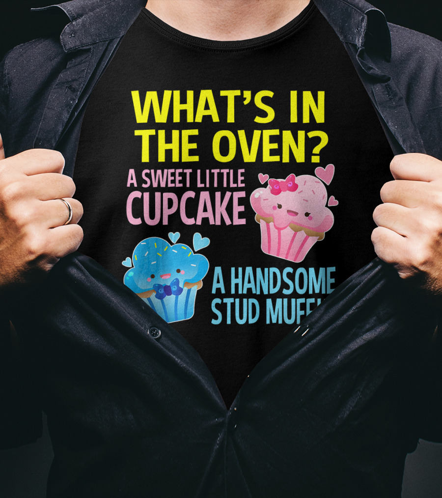 What's IN The Oven A Sweet Little Cupcake A Handsome Stud Muffin T-Shirt