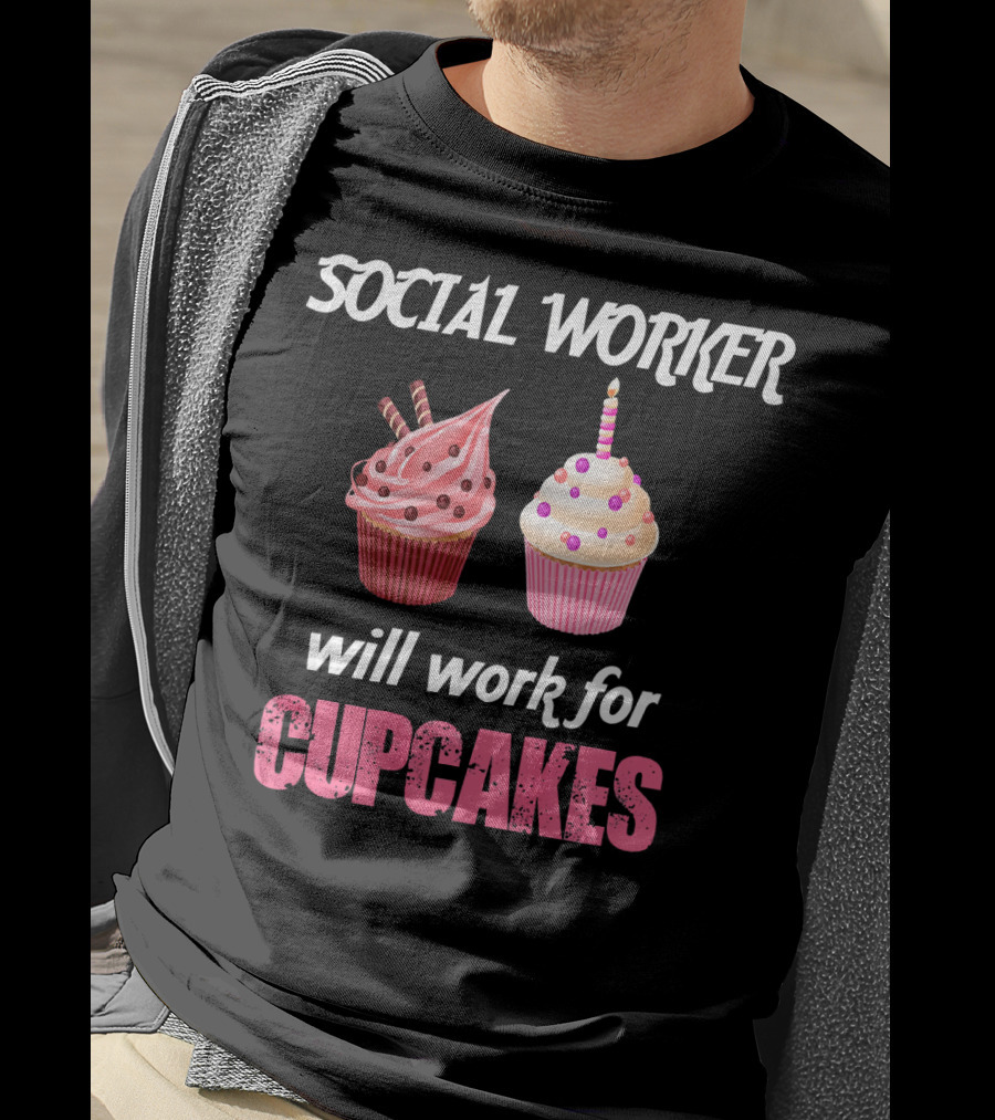 Social Worker Will Work For Cupcakes T-Shirt