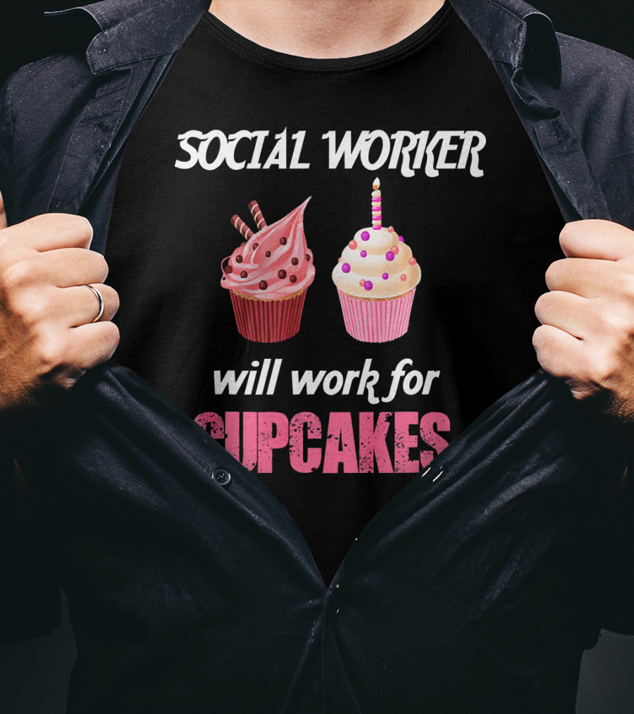 Social Worker Will Work For Cupcakes T-Shirt