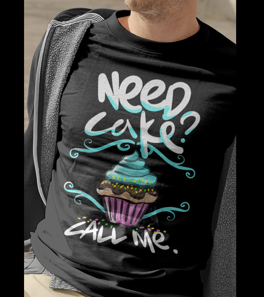 Need Cake Call Me Cupcake T-Shirt