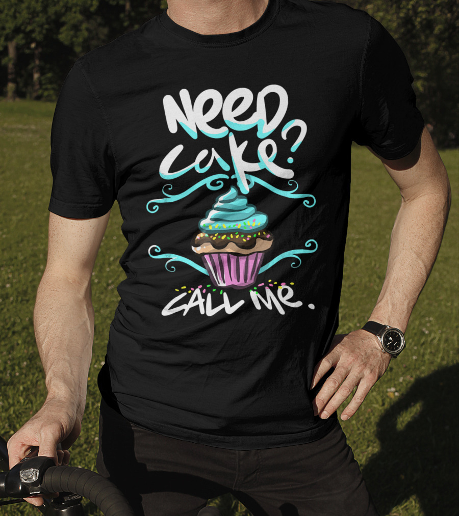 Need Cake Call Me Cupcake T-Shirt
