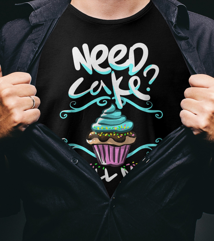 Need Cake Call Me Cupcake T-Shirt