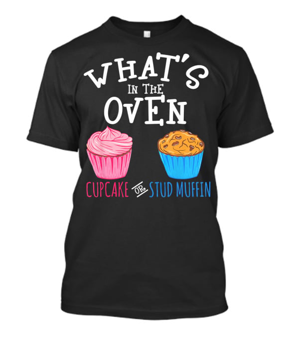 What's In The Oven Cupcake Or Stud Muffin T-Shirt