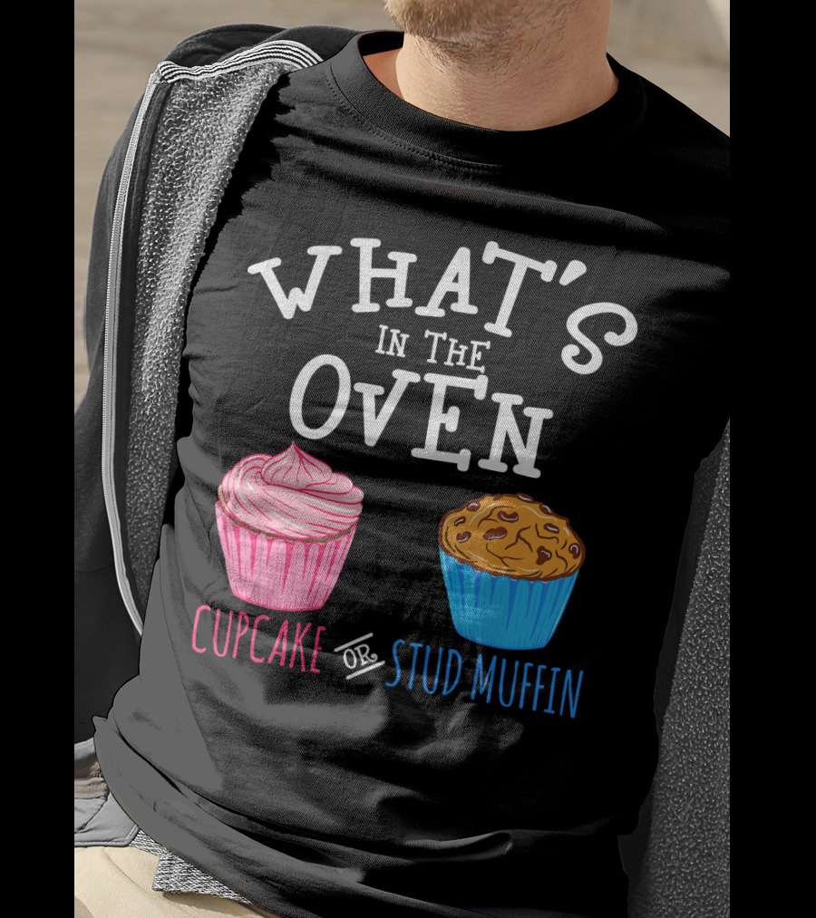 What's In The Oven Cupcake Or Stud Muffin T-Shirt