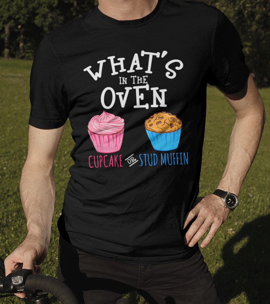 What's In The Oven Cupcake Or Stud Muffin T-Shirt