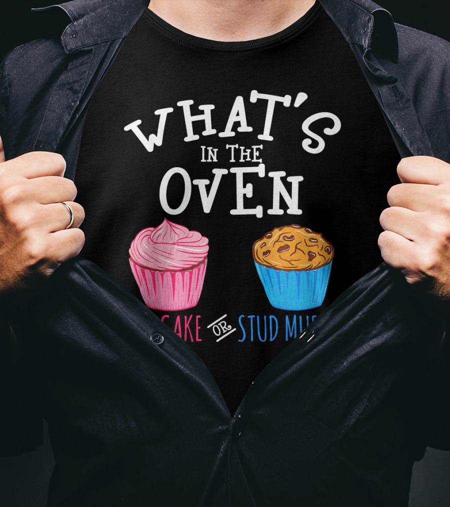 What's In The Oven Cupcake Or Stud Muffin T-Shirt