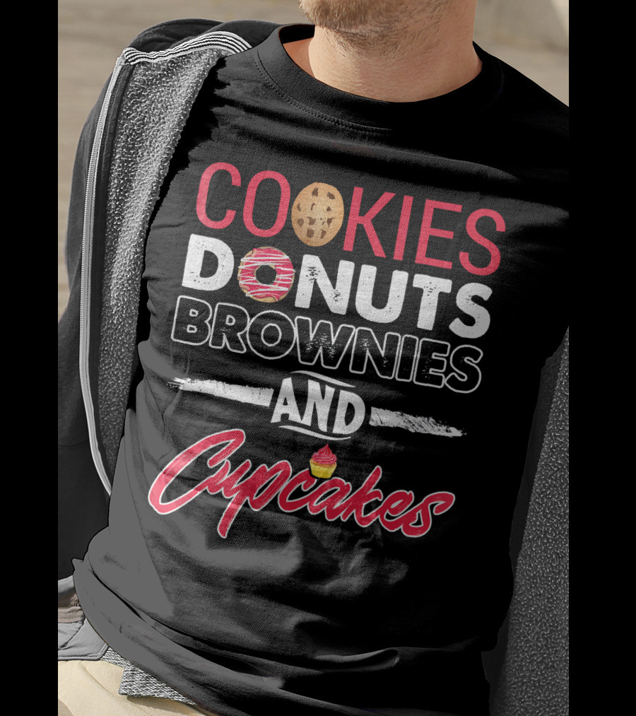 Cookies Donuts Brownies And Cupcakes With Sweet T-Shirt
