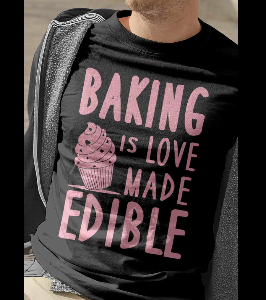 Baking Is Love Made Edible Cute Cupcake Pink Text Sweet Treat T-Shirt