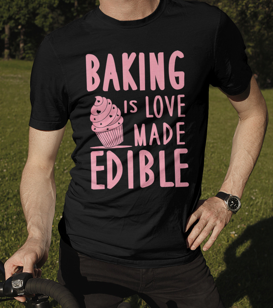 Baking Is Love Made Edible Cute Cupcake Pink Text Sweet Treat T-Shirt