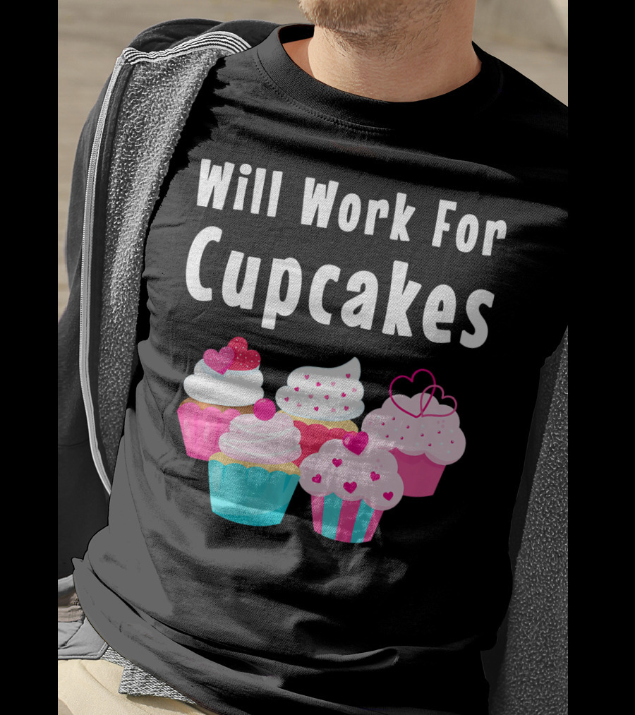 Will Work For Cupcakes Cute Funny Cake Pastry T-Shirt