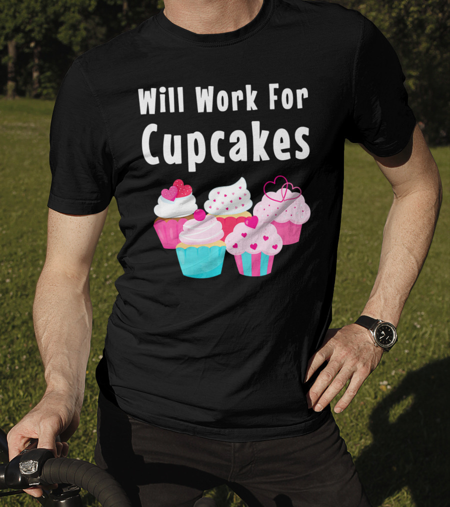 Will Work For Cupcakes Cute Funny Cake Pastry T-Shirt