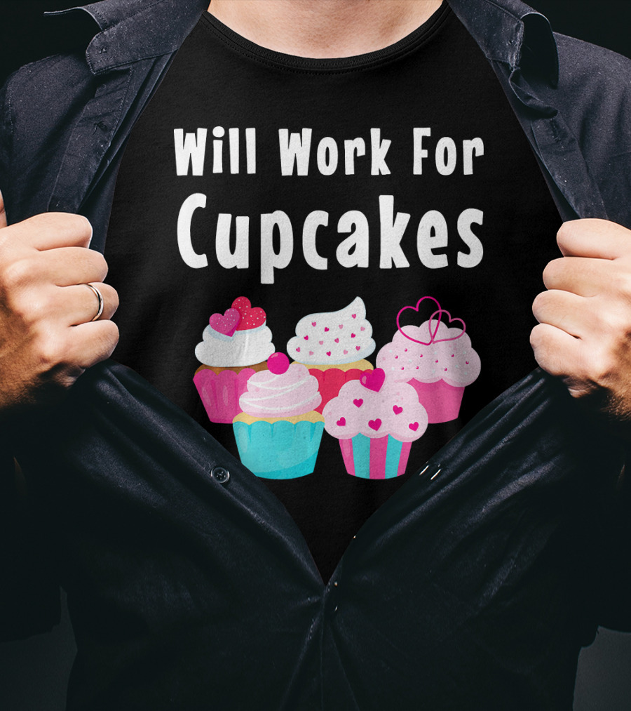 Will Work For Cupcakes Cute Funny Cake Pastry T-Shirt