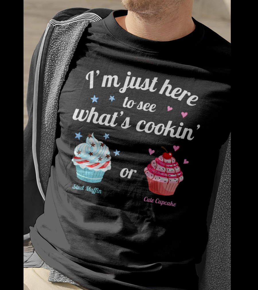 I'm Just Here To See What's Cookin' Stud Muffin Or Cute Cupcake Gender Reveal T-Shirt
