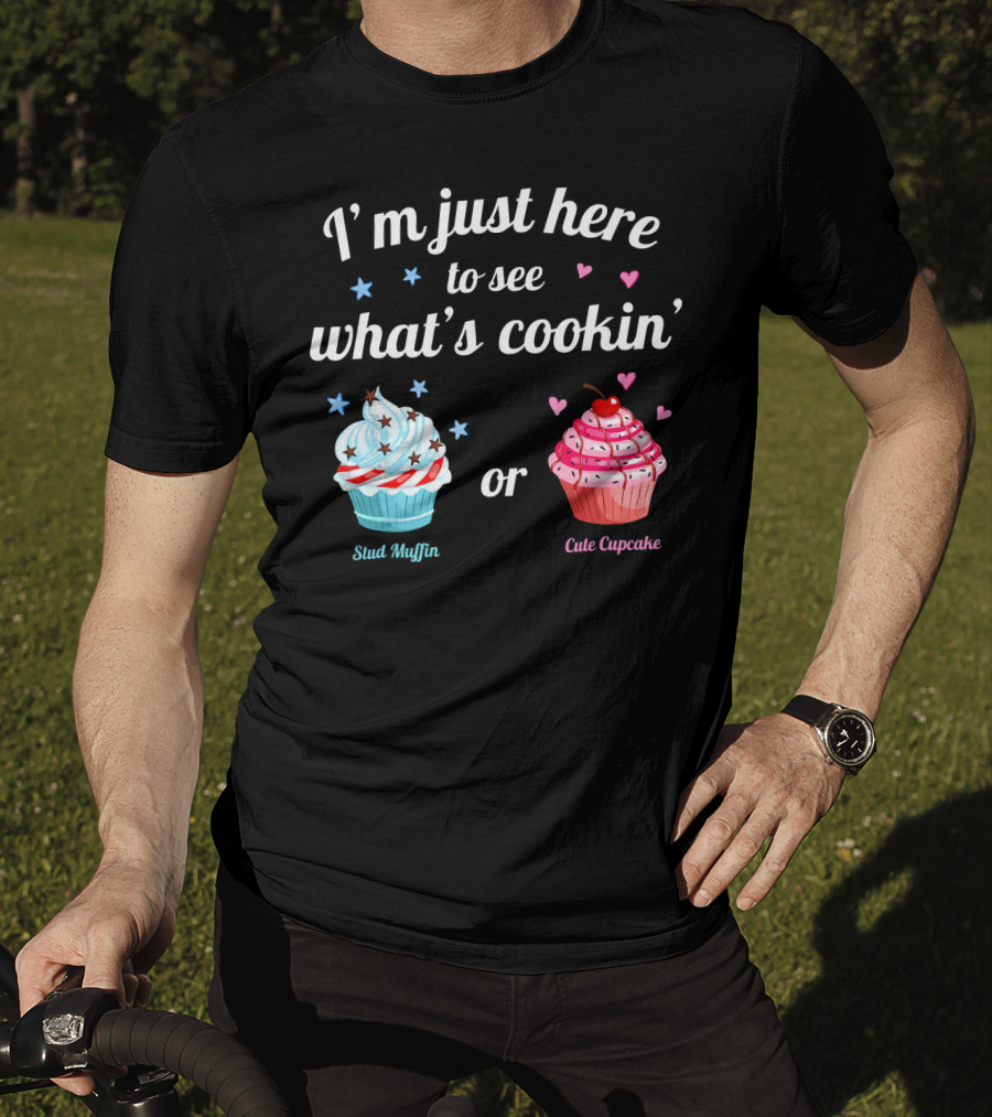 I'm Just Here To See What's Cookin' Stud Muffin Or Cute Cupcake Gender Reveal T-Shirt