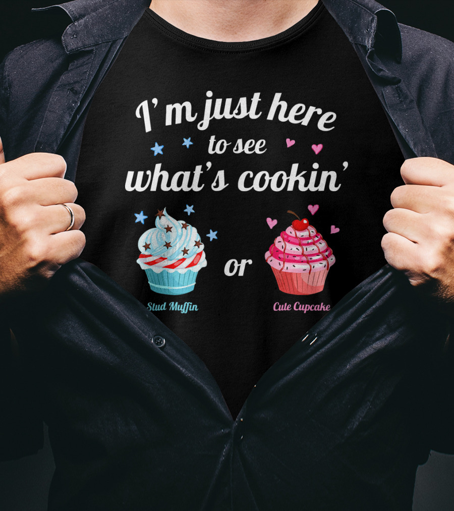 I'm Just Here To See What's Cookin' Stud Muffin Or Cute Cupcake Gender Reveal T-Shirt